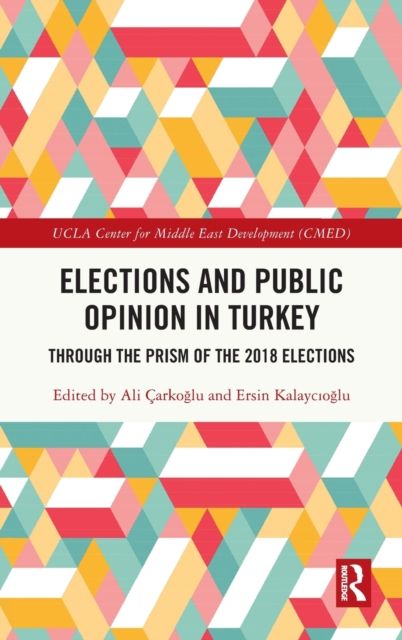 Elections and Public Opinion in Turkey : Through the Prism of the 2018 Elections