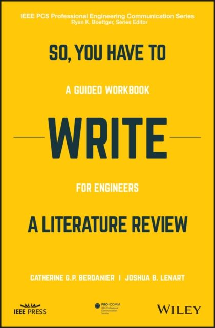 So, You Have to Write a Literature Review : A Guided Workbook for Engineers