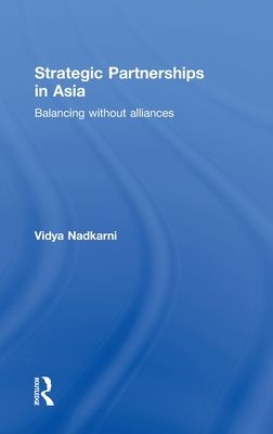 Strategic Partnerships in Asia : Balancing without alliances