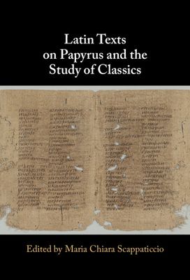 Latin Texts on Papyrus and the Study of Classics