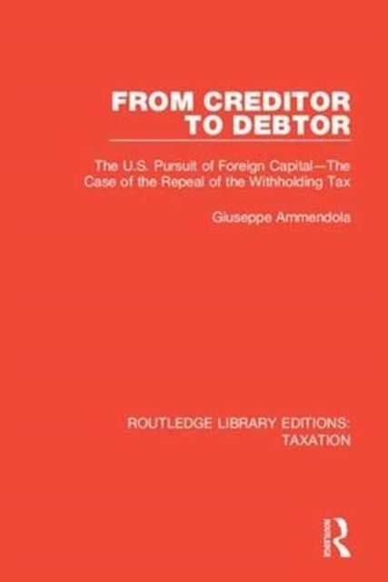 From Creditor to Debtor : The U.S. Pursuit of Foreign Capital—The Case of the Repeal of the Withholding Tax