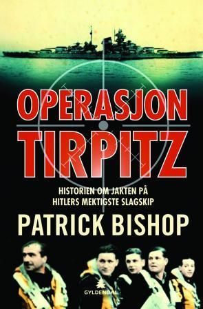 Operasjon Tirpitz : historien om jakten på Hitlers mektigste slagskip