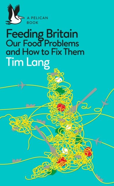 Feeding Britain : Our Food Problems and How to Fix Them