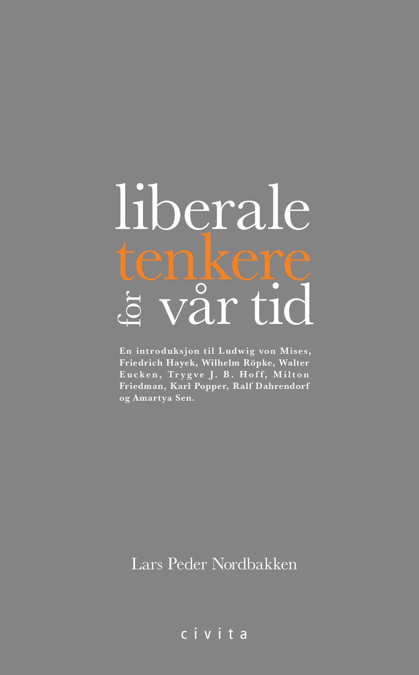 Forsidebilde av Liberale tenkere for vår tid : en introduksjon til Ludwig von Mises, Friedrich A. Hayek, Wilhelm Röpke, Walter Eucken, Trygve J. B. Hoff, Milton Friedman , Karl Popper, Ralf Dahrendorf og Amartya Sen