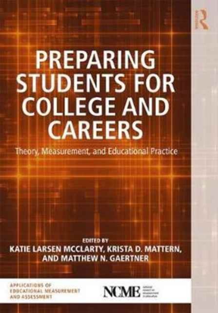 Preparing Students for College and Careers : Theory, Measurement, and Educational Practice