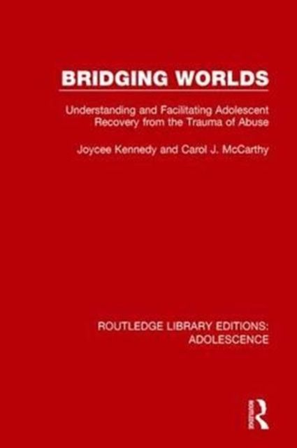 Bridging Worlds : Understanding and Facilitating Adolescent Recovery from the Trauma of Abuse