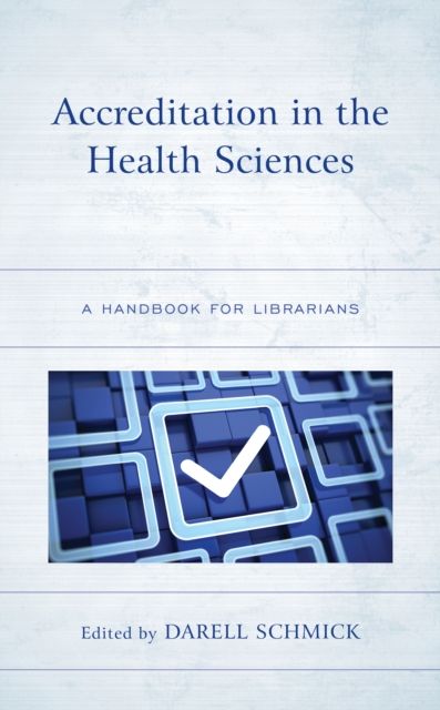Accreditation in the Health Sciences : A Handbook for Librarians