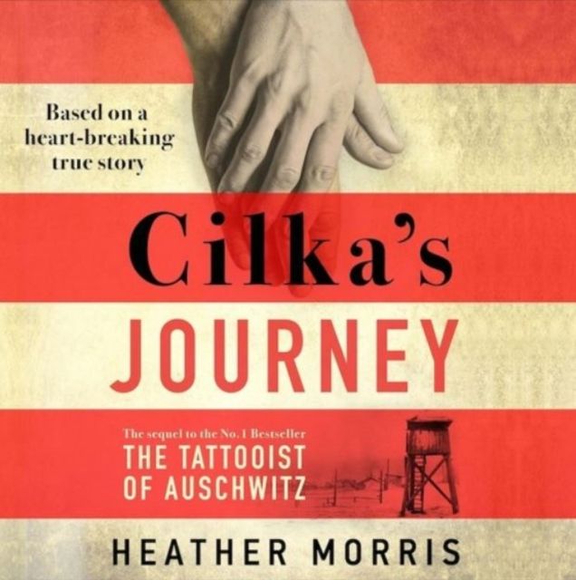 Cilka's Journey : The Sunday Times bestselling sequel to The Tattooist of Auschwitz now a major SKY TV series