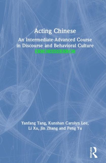 Acting Chinese : An Intermediate-Advanced Course in Discourse and Behavioral Culture ????