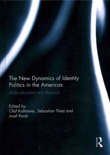 The New Dynamics of Identity Politics in the Americas : Multiculturalism and Beyond