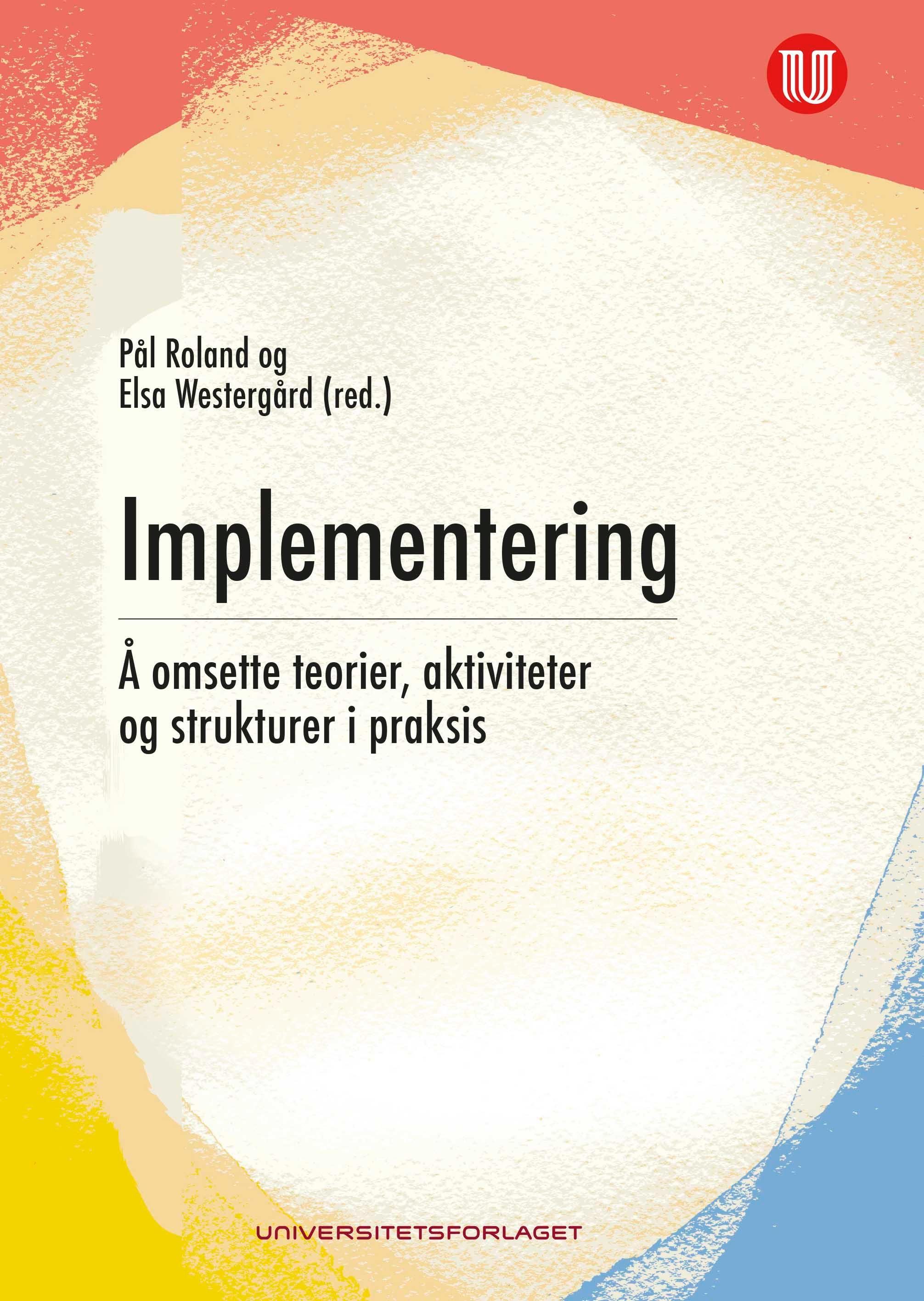 Implementering : å omsette teorier, aktiviteter og strukturer i praksis