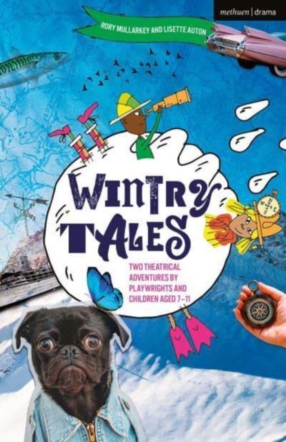 Wintry Tales : Two Theatrical Adventures by Playwrights and Children aged 7-11