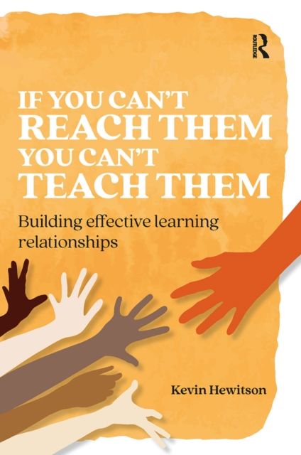 If you can’t reach them you can’t teach them : Building effective learning relationships