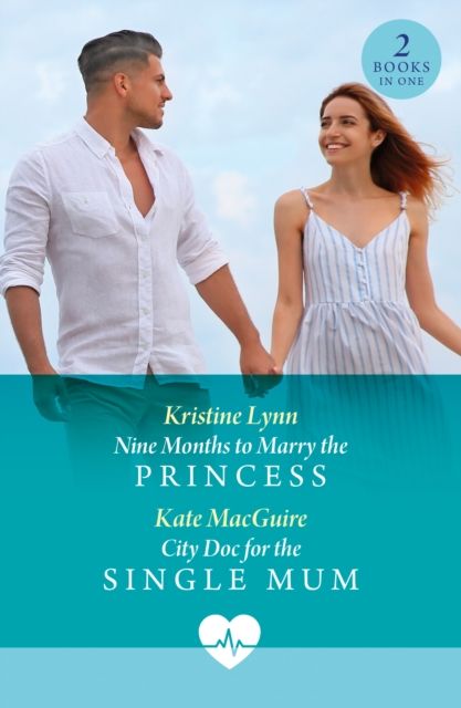 Nine Months To Marry The Princess / City Doc For The Single Mum : Nine Months to Marry the Princess / City DOC for the Single Mum