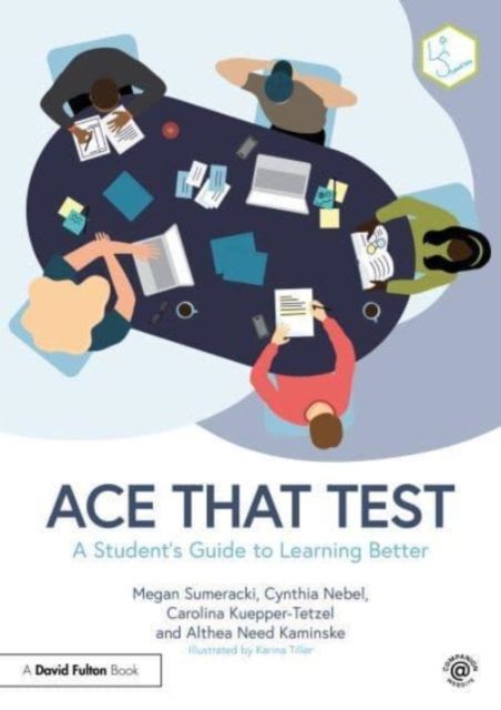 Ace That Test : A Student’s Guide to Learning Better