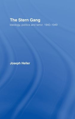 The Stern Gang : Ideology, Politics and Terror, 1940-1949