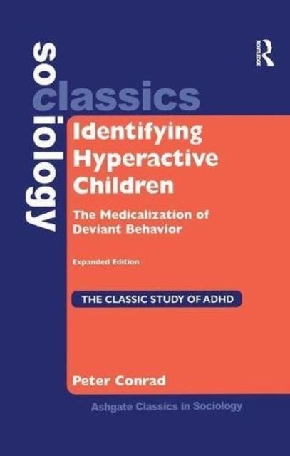 Identifying Hyperactive Children : The Medicalization of Deviant Behavior Expanded Edition