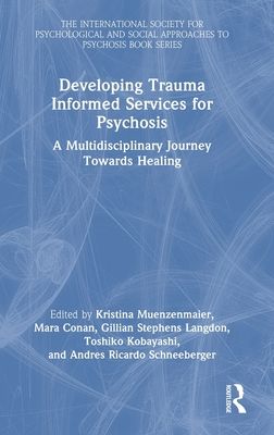 Developing Trauma Informed Services for Psychosis : A Multidisciplinary Journey Towards Healing
