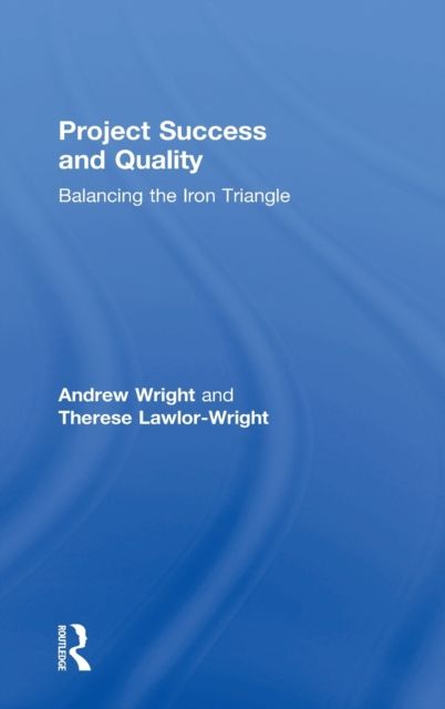 Project Success and Quality : Balancing the Iron Triangle