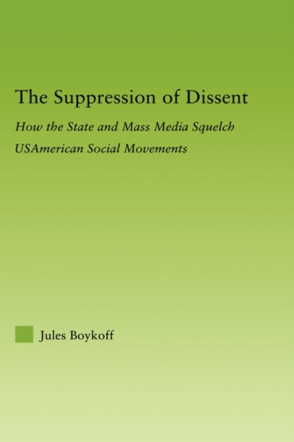 The Suppression of Dissent : How the State and Mass Media Squelch USAmerican Social Movements