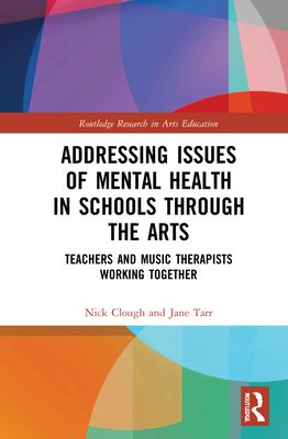 Addressing Issues of Mental Health in Schools through the Arts : Teachers and Music Therapists Working Together