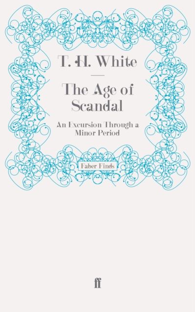 The Age of Scandal : An Excursion Through a Minor Period