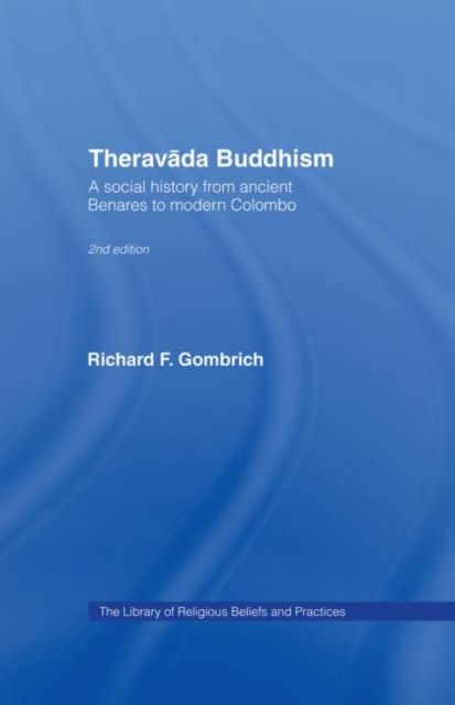 Theravada Buddhism : A Social History from Ancient Benares to Modern Colombo