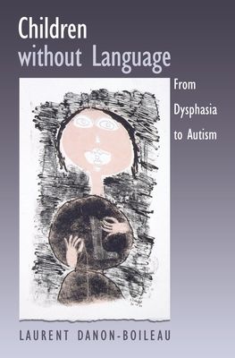 Children without Language : From Dysphasia to Autism