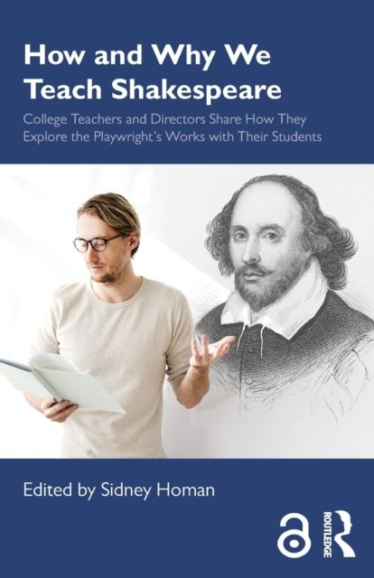 How and Why We Teach Shakespeare : College Teachers and Directors Share How They Explore the Playwright’s Works with Their Students