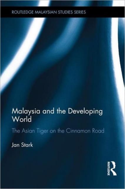 Malaysia and the Developing World : The Asian Tiger on the Cinnamon Road