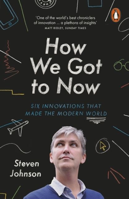 Forsidebilde av How We Got to Now : Six Innovations that Made the Modern World