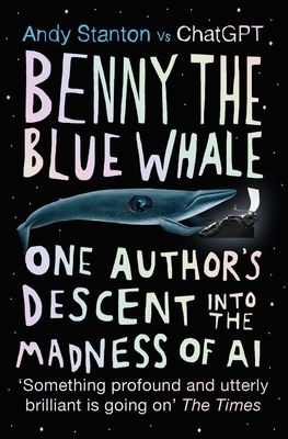 Benny the Blue Whale : One Author's Descent into the Madness of AI