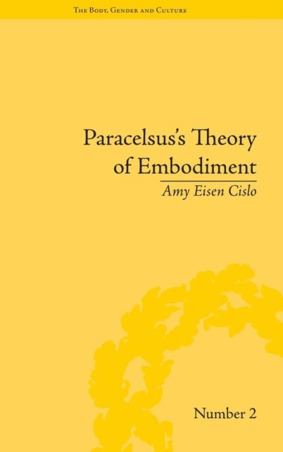 Paracelsus's Theory of Embodiment : Conception and Gestation in Early Modern Europe