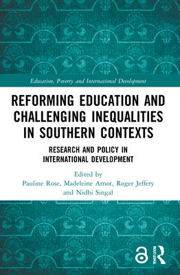 Reforming Education and Challenging Inequalities in Southern Contexts : Research and Policy in International Development