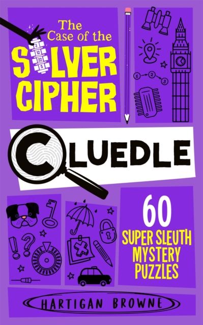 Cluedle - The Case of the Silver Cipher : 60 Super Sleuth Mystery Puzzles