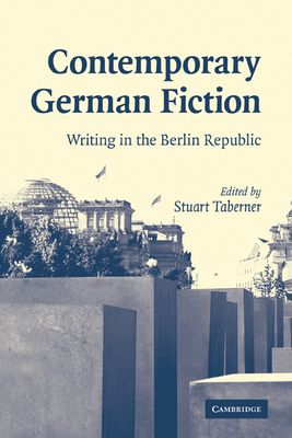 Contemporary German Fiction : Writing in the Berlin Republic