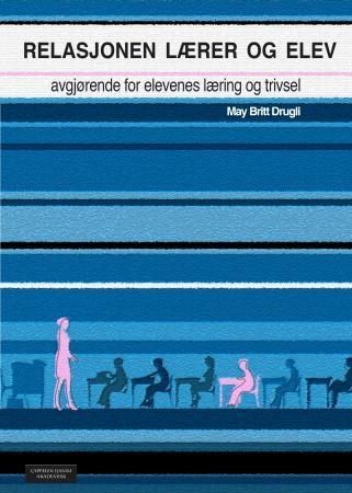 Relasjonen lærer og elev : avgjørende for elevenes læring og trivsel