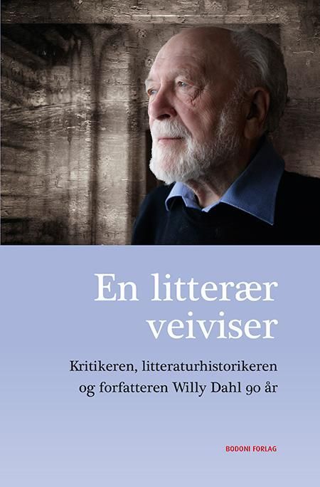 En litterær veiviser : kritikeren, litteraturhistorikeren og forfatteren Willy Dahl 90 år