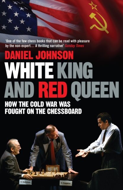 White King and Red Queen : How the Cold War was Fought on the Chessboard