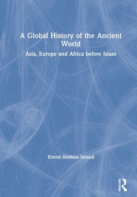 A Global History of the Ancient World : Asia, Europe and Africa before Islam