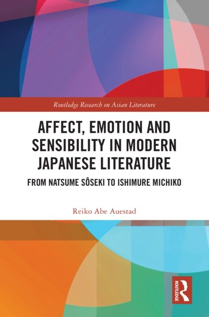 Affect, Emotion and Sensibility in Modern Japanese Literature : From Natsume Soseki to Ishimure Michiko