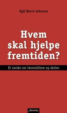 Hvem skal hjelpe fremtiden? : et varsko om læremidlene og skolen