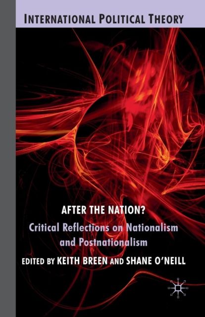 After the Nation? : Critical Reflections on Nationalism and Postnationalism