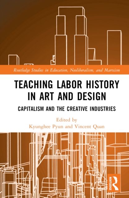 Teaching Labor History in Art and Design : Capitalism and the Creative Industries