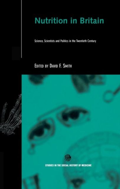 Nutrition in Britain : Science, Scientists and Politics in the Twentieth Century