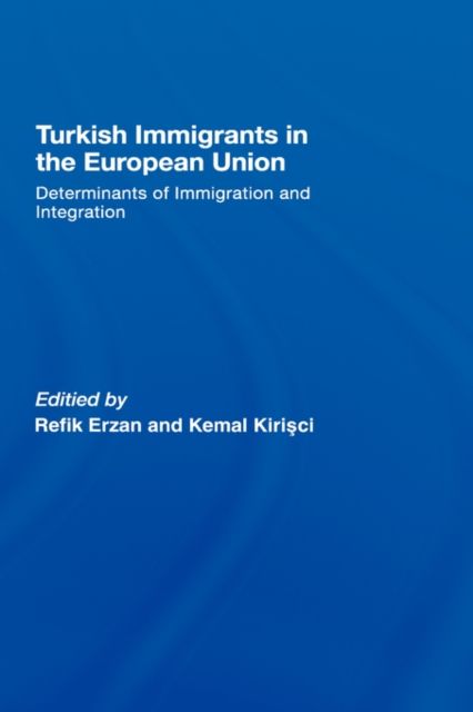 Turkish Immigrants in the European Union : Determinants of Immigration and Integration