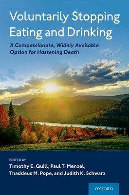 Voluntarily Stopping Eating and Drinking : A Compassionate, Widely-Available Option for Hastening Death