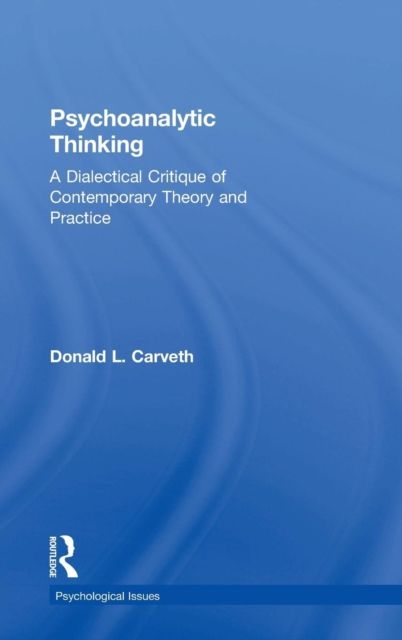 Psychoanalytic Thinking : A Dialectical Critique of Contemporary Theory and Practice