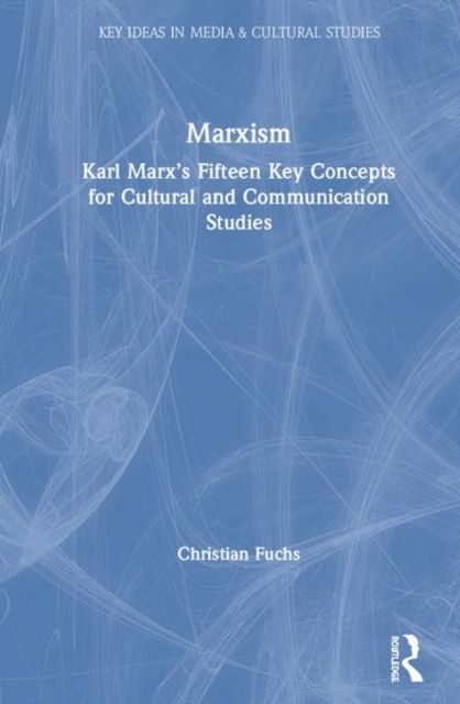 Marxism : Karl Marx’s Fifteen Key Concepts for Cultural and Communication Studies
