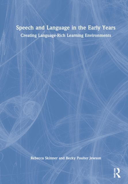 Speech and Language in the Early Years : Creating Language-Rich Learning Environments